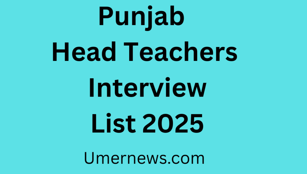 Punjab Head Teachers Interviewee List 2025 Punjab Head Teachers Interviewee List 2025