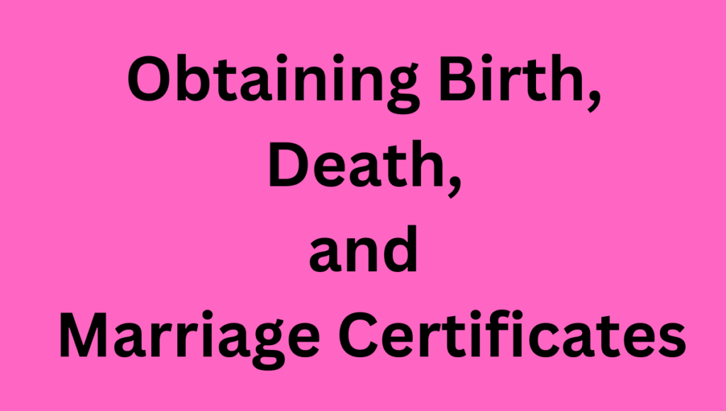 Obtaining Birth, Death, and Marriage Certificates Obtaining Birth, Death, and Marriage Certificates