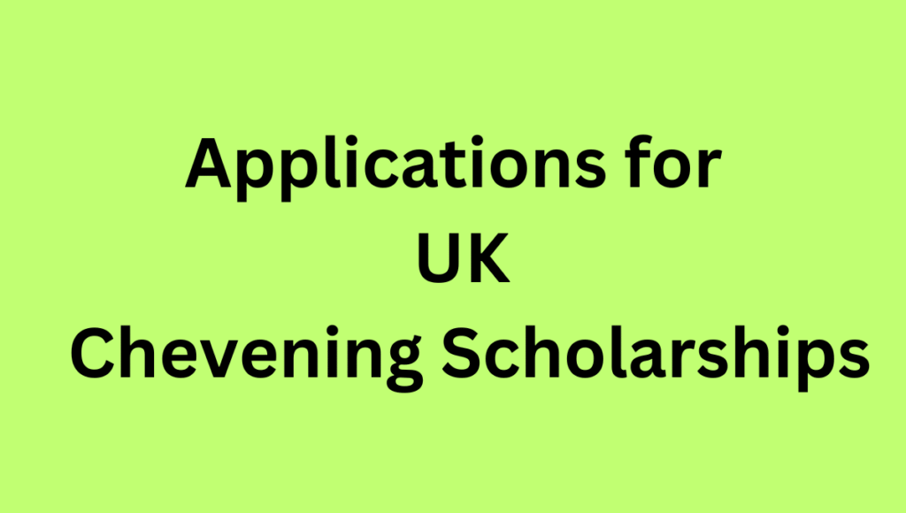 Applications for UK Chevening Scholarships