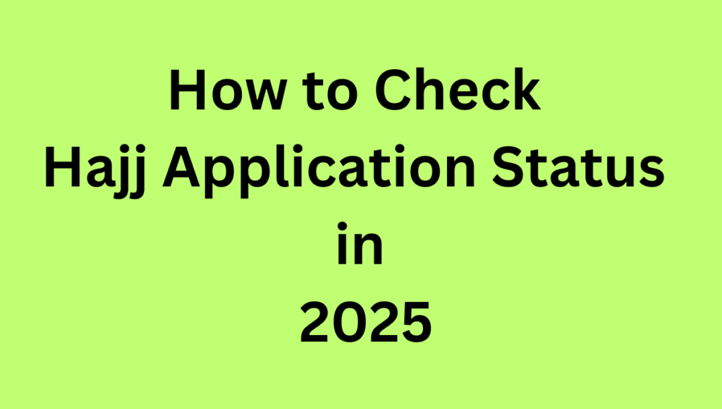How to Check Hajj Application Status in 2025 How to Check Hajj Application Status in 2025