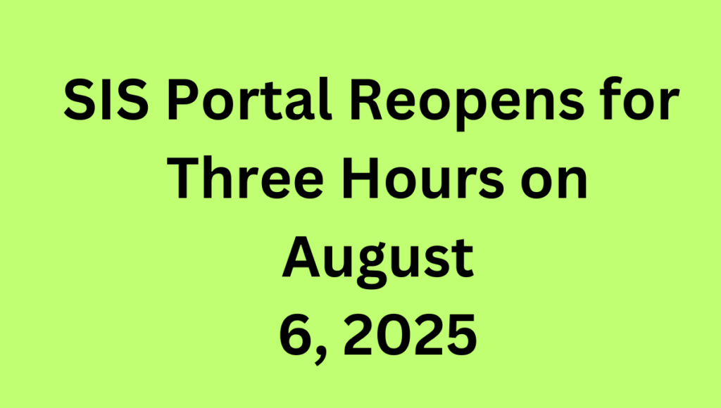 SIS Portal Reopens for Three Hours on August 6, 2025 SIS Portal Reopens for Three Hours on August 6, 2025