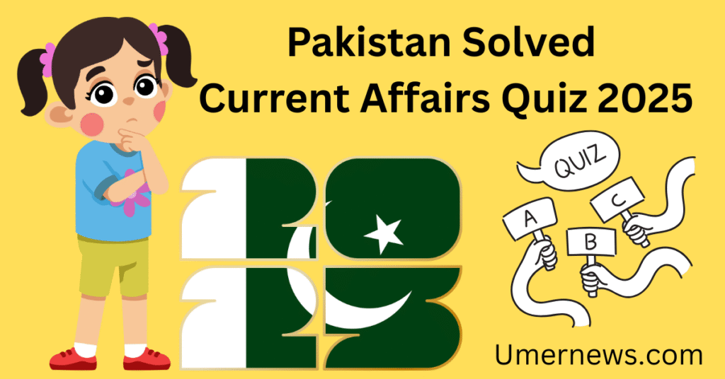 Pakistan Solved Current Affairs Quiz 2025