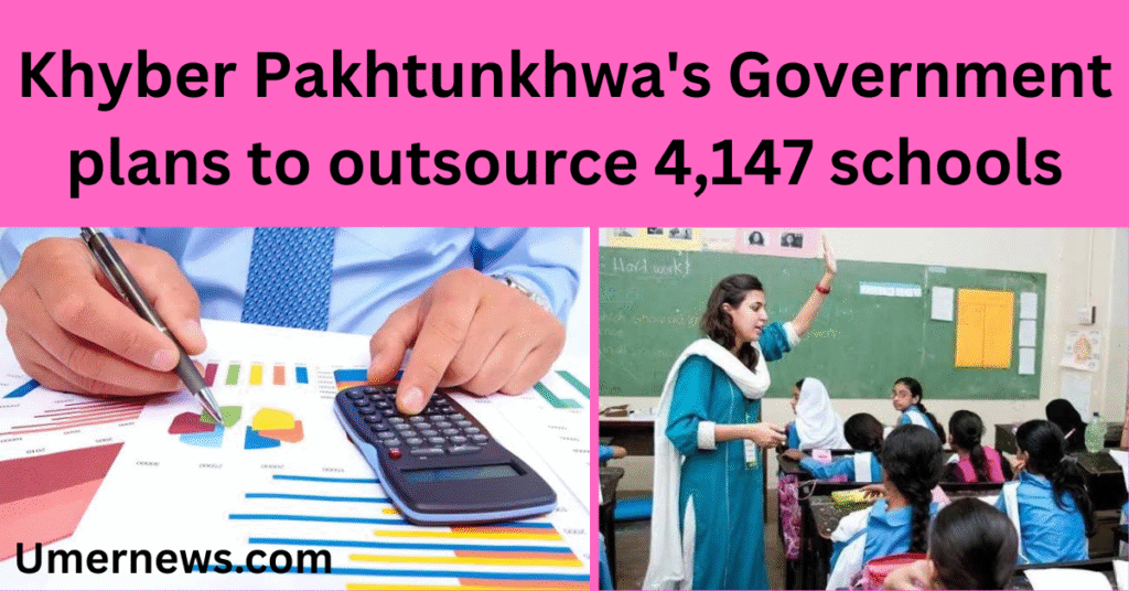 Khyber Pakhtunkhwa's Government plans to outsource 4,147 schools